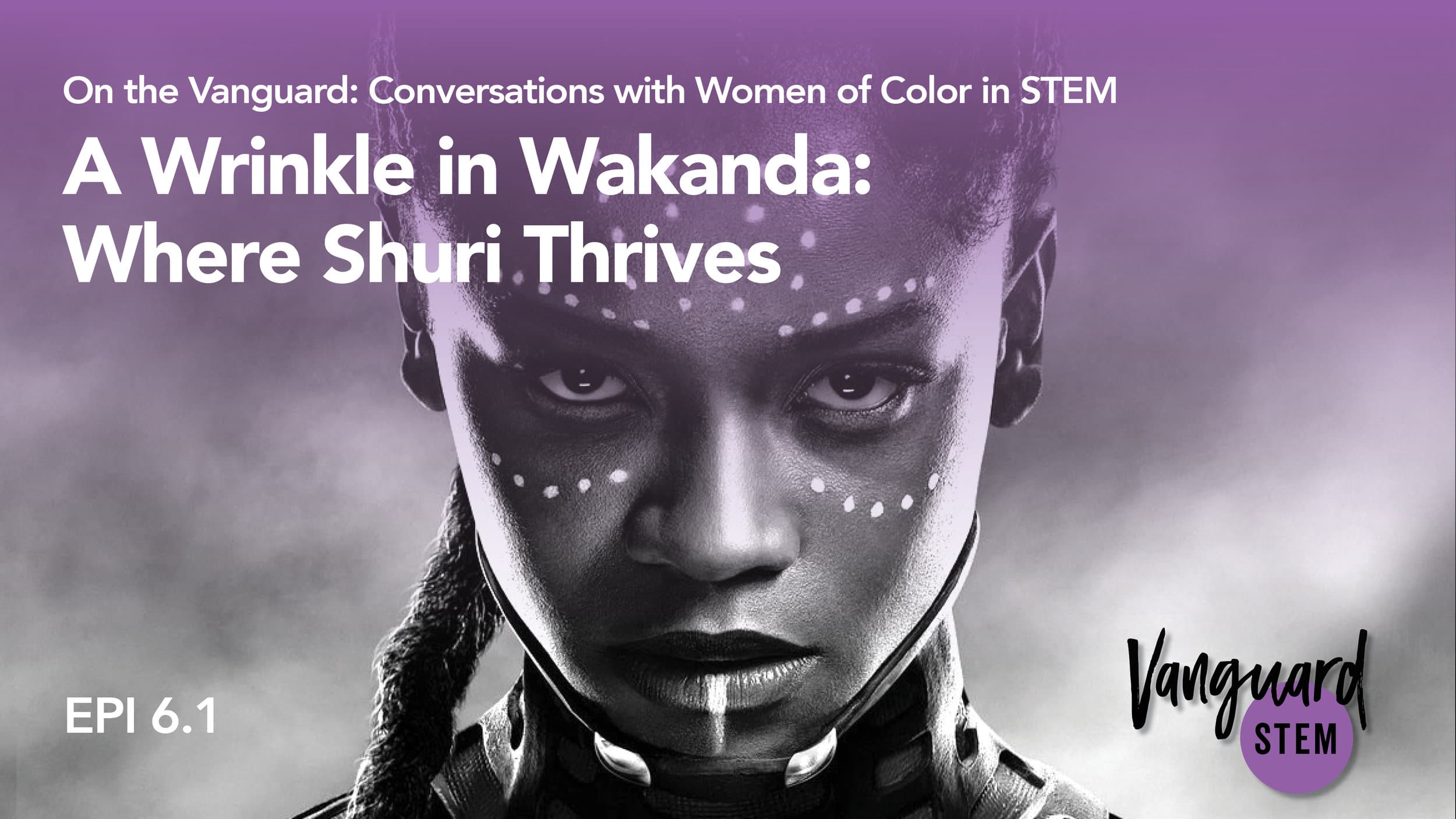 Episode 6.1: A Wrinkle in Wakanda: Where Shuri Thrives
